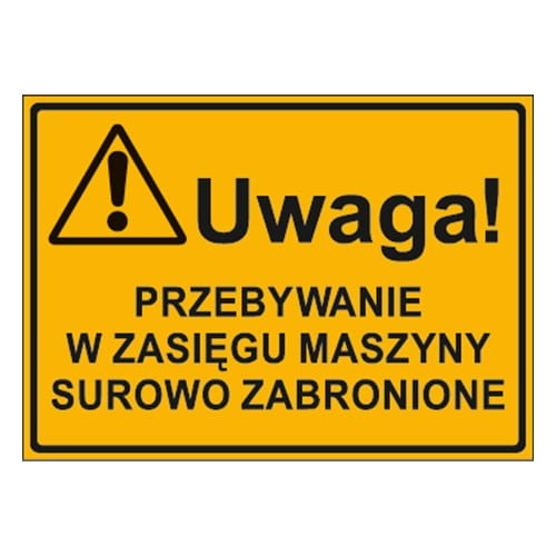 250x350_uwaga_przebywanie_w_zasiegu_maszyny_surowo_zabronione.jpg