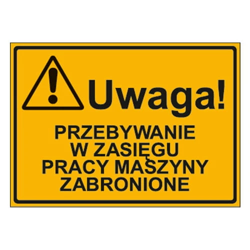 250x350_uwaga_przebywanie_w_zasiegu_pracy_maszyny_zabronione.jpg